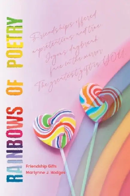 Rainbows of Poetry: Friendship Gifts by Marlynne J. Hodges