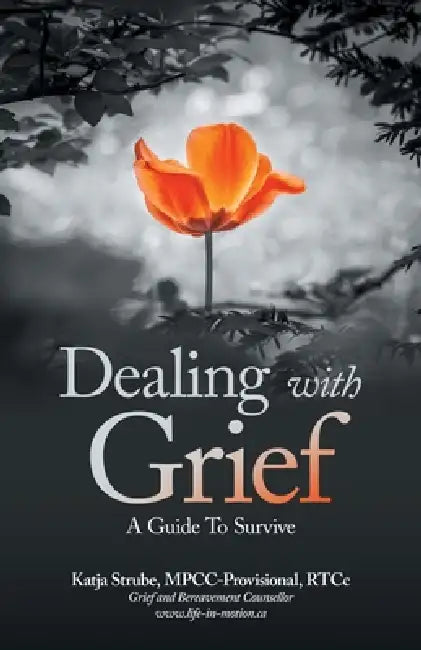 Dealing with Grief: A Guide To Survive by Katja Strube Mpcc-Provisional Rtcc
