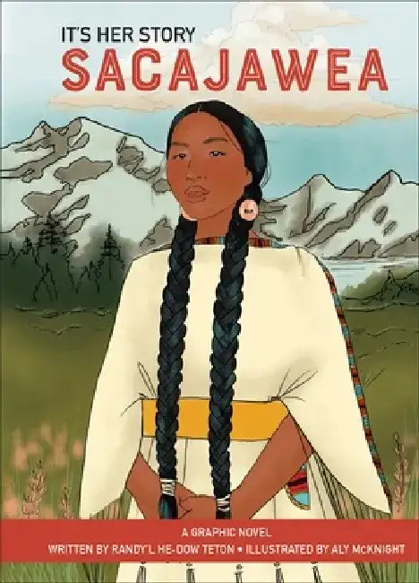 It's Her Story Sacajawea: A Graphic Novel by Randy'l He-Dow Teton
