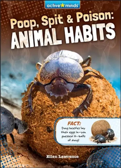 Poop, Spit, and Poison: Animal Habits by Ellen Lawrence