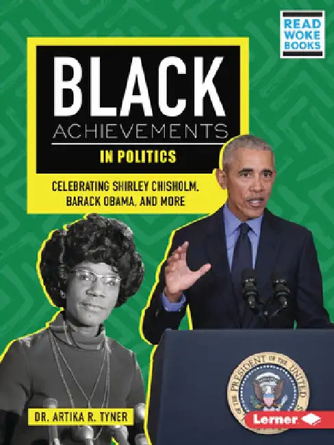 Black Achievements in Politics: Celebrating Shirley Chisholm, Barack Obama, and More by Artika R. Tyner