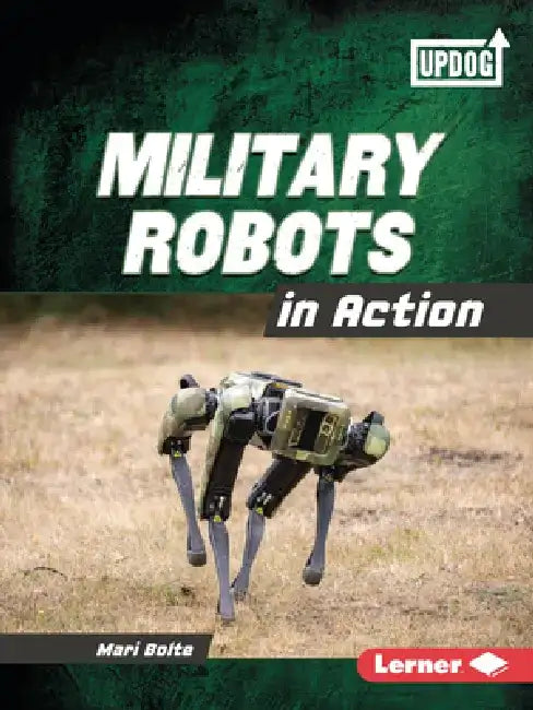 Military Robots in Action by Mari Bolte