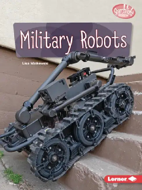 Military Robots by Lisa Idzikowski