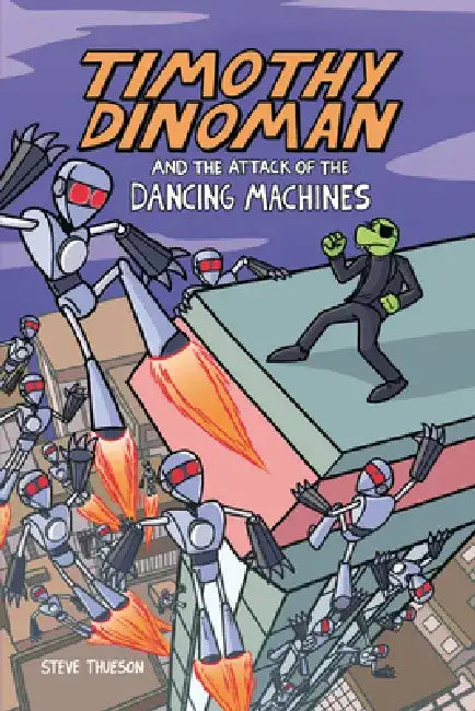 Timothy Dinoman and the Attack of the Dancing Machines: Book 2 by Steve Thueson