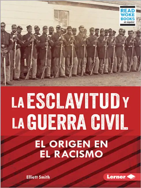La Esclavitud Y La Guerra Civil (Slavery and the Civil War): El Origen En El Racismo (Rooted in Racism) by Smith, Elliott