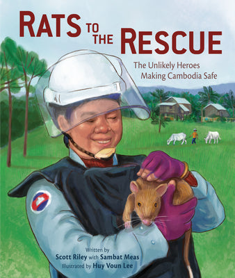 Rats to the Rescue: The Unlikely Heroes Making Cambodia Safe by Scott Riley