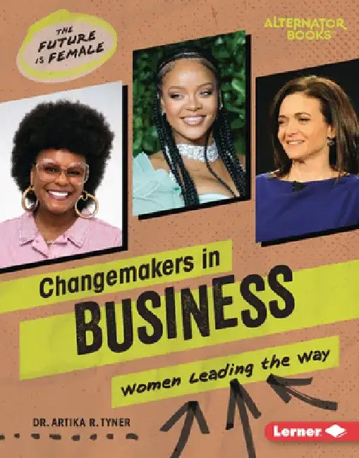 Changemakers in Business: Women Leading the Way by Artika R. Tyner