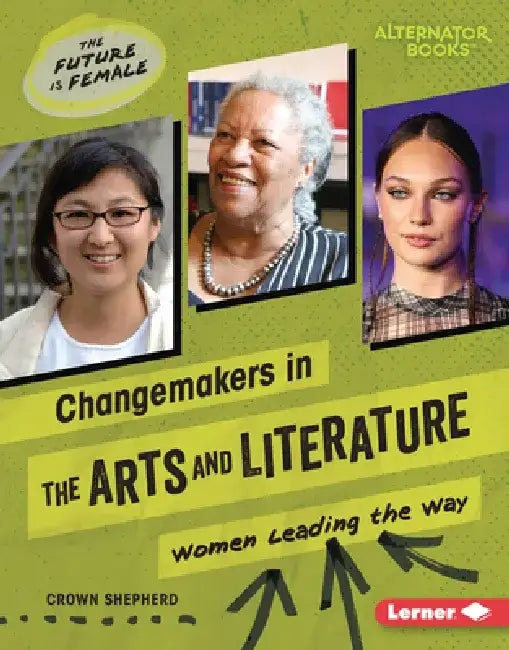 Changemakers in the Arts and Literature: Women Leading the Way by Crown Shepherd