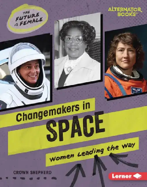 Changemakers in Space: Women Leading the Way by Crown Shepherd