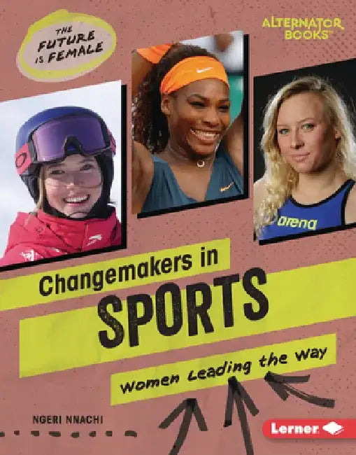 Changemakers in Sports: Women Leading the Way by Ngeri Nnachi