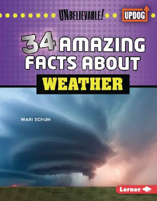 34 Amazing Facts about Weather by Mari C. Schuh