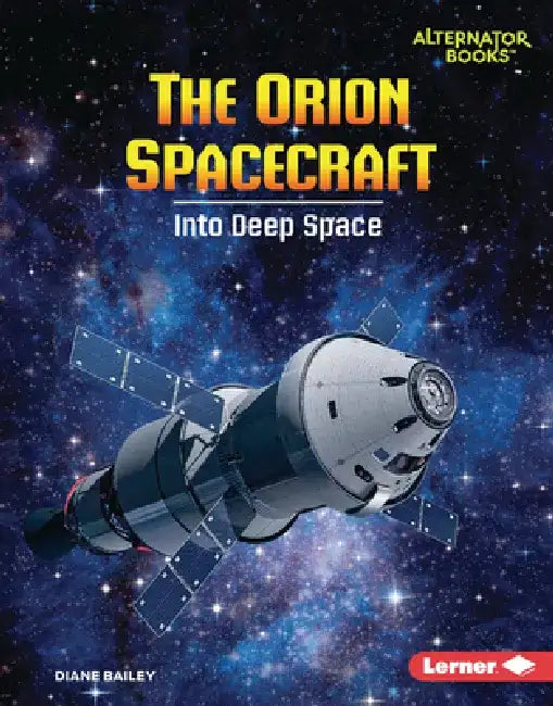The Orion Spacecraft: Into Deep Space by Diane Bailey