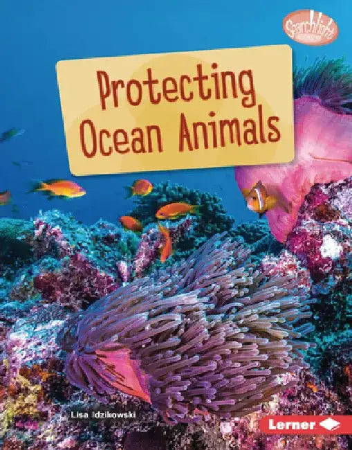 Protecting Ocean Animals by Lisa Idzikowski