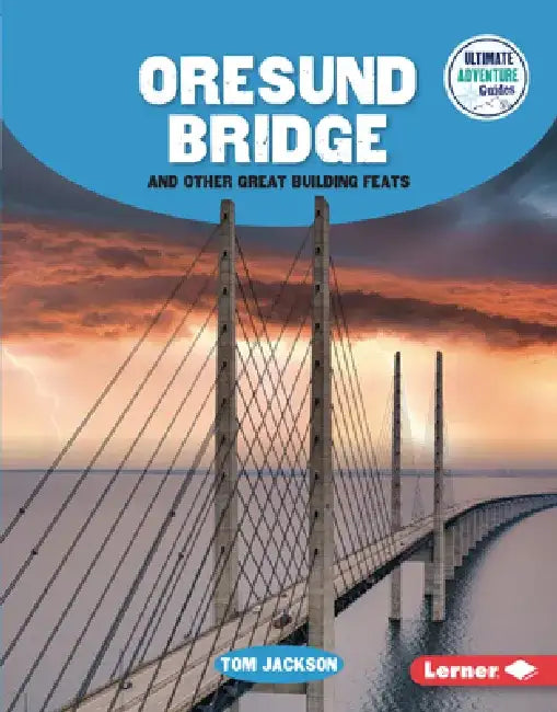 Oresund Bridge and Other Great Building Feats by Tom Jackson