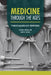 Medicine Through the Ages: From Acupuncture to Antibiotics by Michael Woods