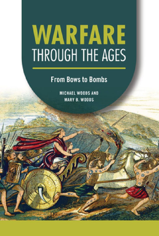 Warfare Through the Ages: From Bows to Bombs by Michael Woods