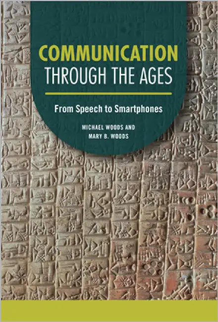 Communication Through the Ages: From Speech to Smartphones by Woods, Michael