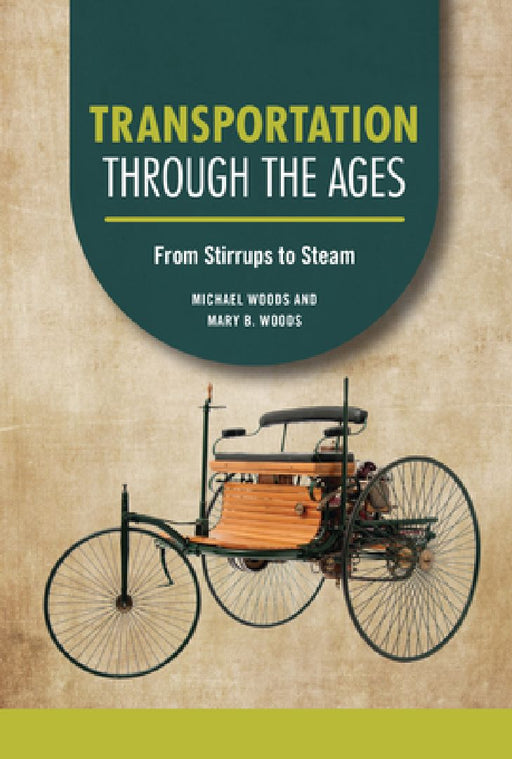 Transportation Through the Ages: From Stirrups to Steam by Michael Woods