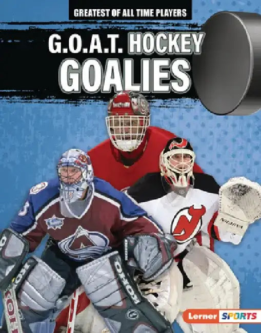 G.O.A.T. Hockey Goalies by Josh Anderson