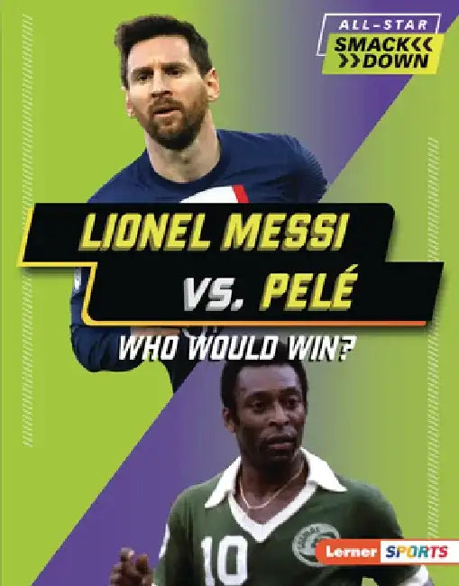 Lionel Messi vs. Pelé: Who Would Win? by Josh Anderson