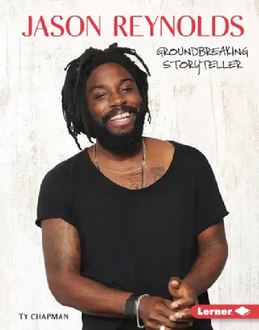 Jason Reynolds: Groundbreaking Storyteller by Ty Chapman