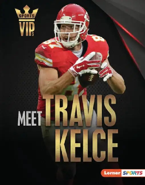 Meet Travis Kelce: Kansas City Chiefs Superstar by David Stabler