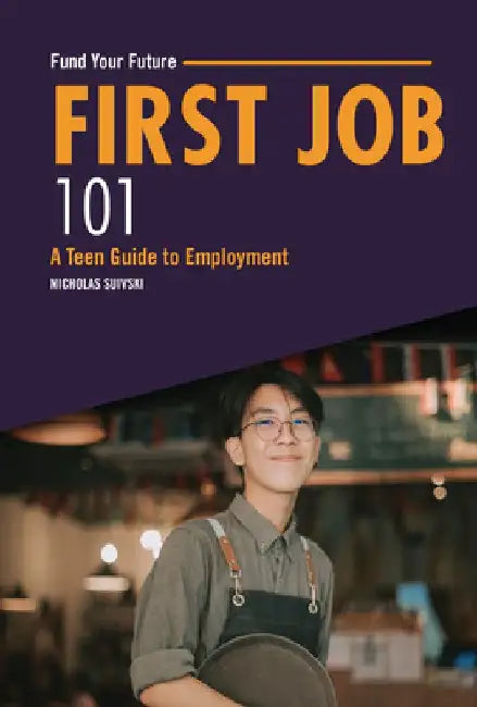 First Job 101: A Teen Guide to Employment by Nicholas Suivski