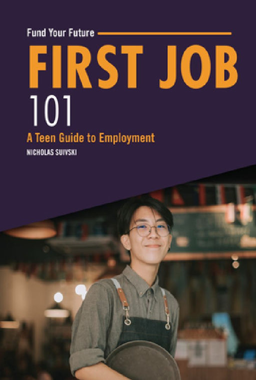 First Job 101: A Teen Guide to Employment by Nicholas Suivski