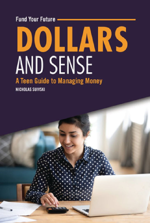 Dollars and Sense: A Teen Guide to Managing Money by Nicholas Suivski