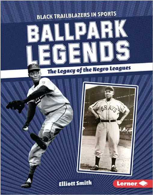 Ballpark Legends: The Legacy of the Negro Leagues by Smith, Elliott