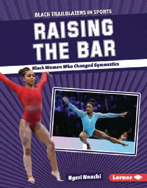 Raising the Bar: Black Women Who Changed Gymnastics by Ngeri Nnachi