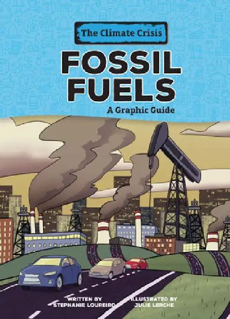 Fossil Fuels: A Graphic Guide by Stephanie Loureiro