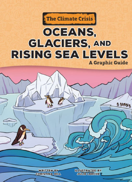 Oceans, Glaciers, and Rising Sea Levels: A Graphic Guide by Christina Hill