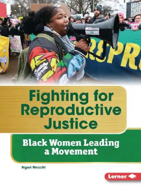 Fighting for Reproductive Justice: Black Women Leading a Movement by Ngeri Nnachi