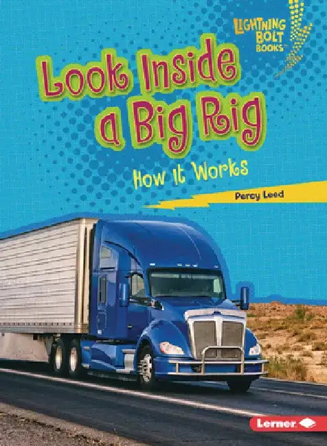 Look Inside a Big Rig: How It Works by Percy Leed