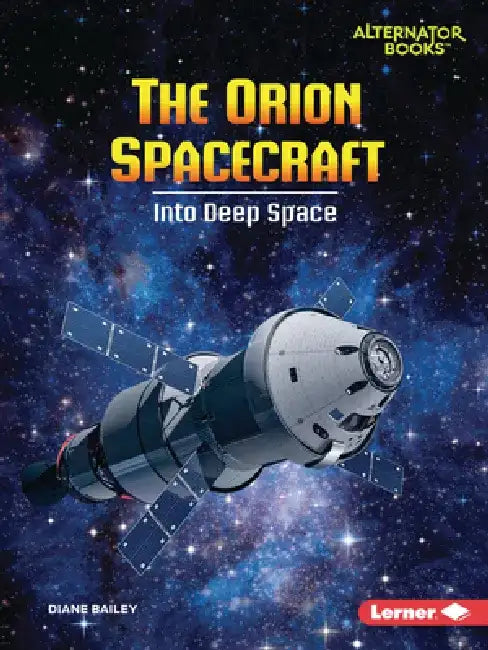 The Orion Spacecraft: Into Deep Space by Diane Bailey