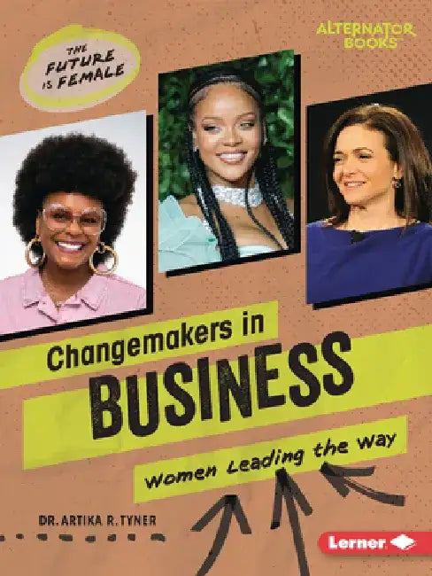 Changemakers in Business: Women Leading the Way by Artika R. Tyner