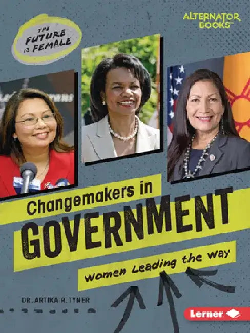 Changemakers in Government: Women Leading the Way by Artika R. Tyner