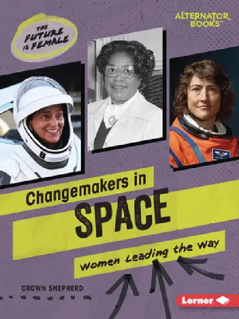 Changemakers in Space: Women Leading the Way by Crown Shepherd