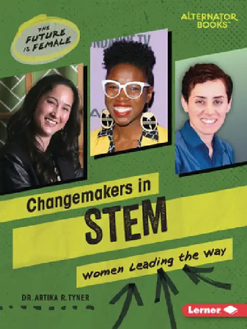 Changemakers in Stem: Women Leading the Way by Artika R. Tyner