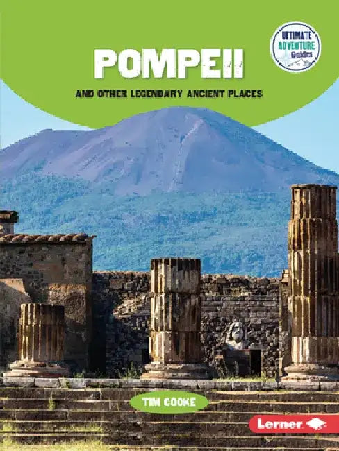 Pompeii and Other Legendary Ancient Places by Tim Cooke
