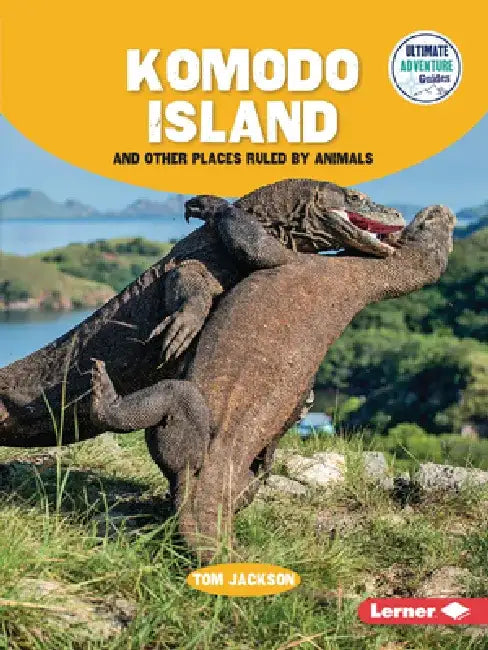 Komodo Island and Other Places Ruled by Animals by Tom Jackson