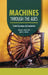 Machines Through the Ages: From Furnaces to Factories by Michael Woods
