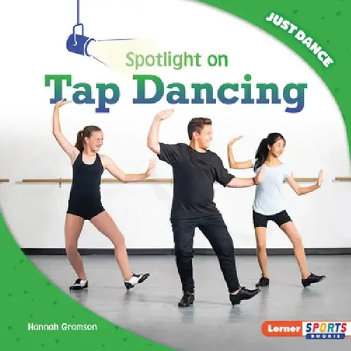Spotlight on Tap Dancing by Hannah Gramson