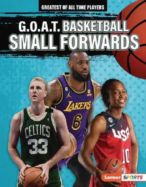 G.O.A.T. Basketball Small Forwards by Audrey Stewart