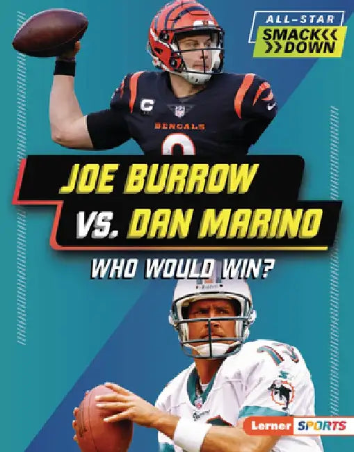 Joe Burrow vs. Dan Marino: Who Would Win? by Jim Gigliotti