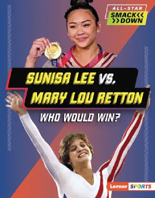 Sunisa Lee vs. Mary Lou Retton: Who Would Win? by K. C. Kelley