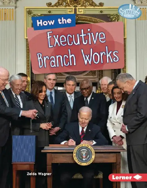 How the Executive Branch Works by Zelda Wagner