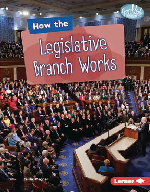 How the Legislative Branch Works by Zelda Wagner