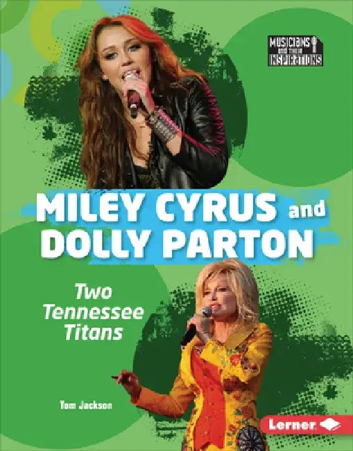 Miley Cyrus and Dolly Parton: Two Tennessee Titans by Tom Jackson